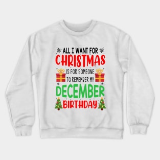 All I Want For Christmas is for Someone to Remember my December Birthday Funny Birthday Gift Crewneck Sweatshirt